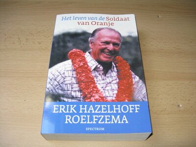 Erik Hazelhoff Roelfzema - Het leven van de Soldaat van Oranje